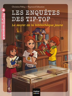 cover image of Les enquêtes des Tip Top--Le secret de la bibliothèque jaune CE1/CE2  dès 7 ans